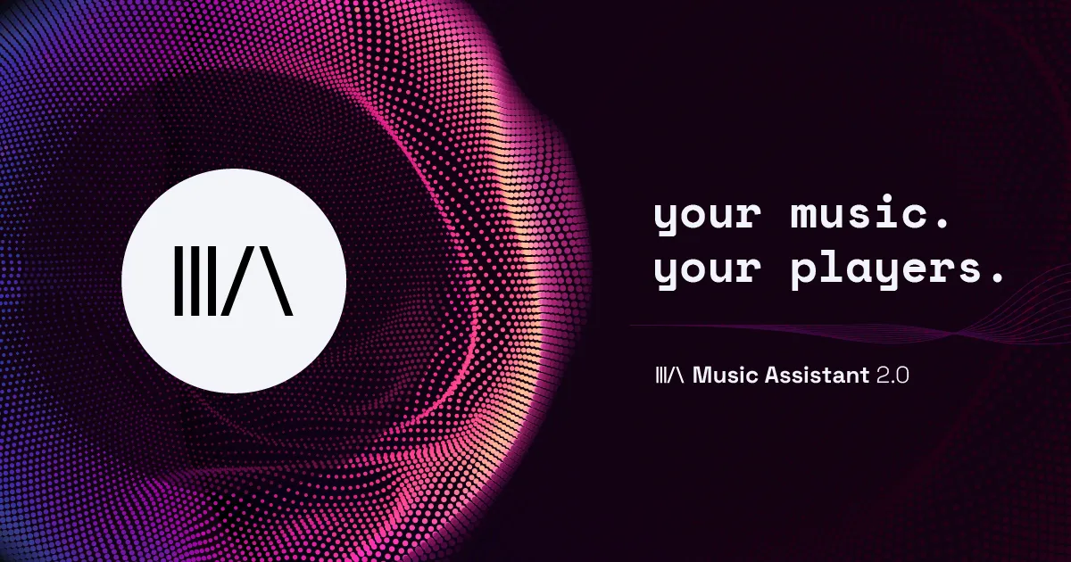 Music Assistant 2.0: Your Music, Your Players